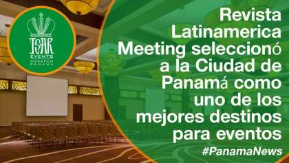 Revista Latinamerica Meeting seleccionó a la Ciudad de Panamá como uno de los mejores destinos para eventos